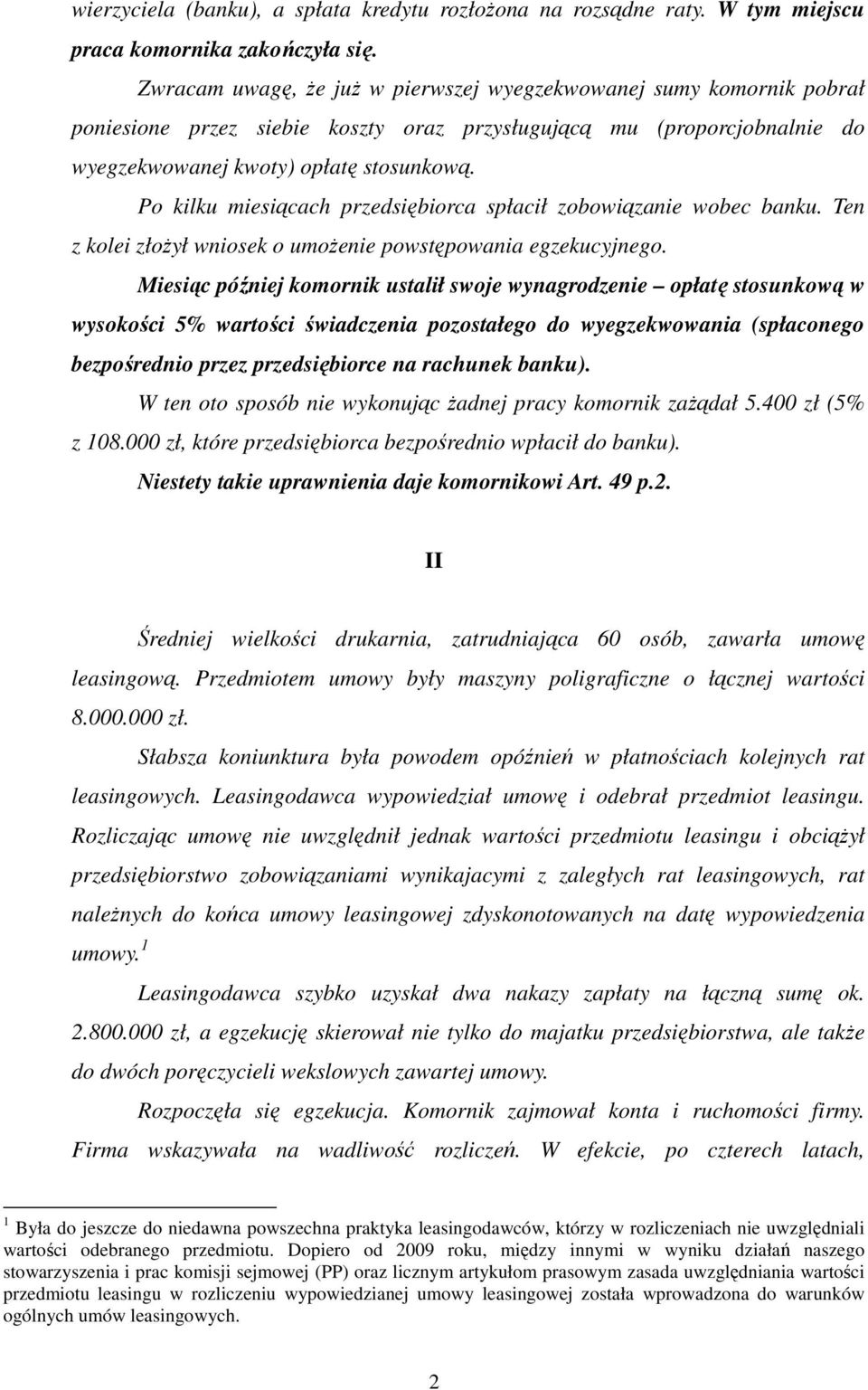 Po kilku miesiącach przedsiębiorca spłacił zobowiązanie wobec banku. Ten z kolei złożył wniosek o umożenie powstępowania egzekucyjnego.