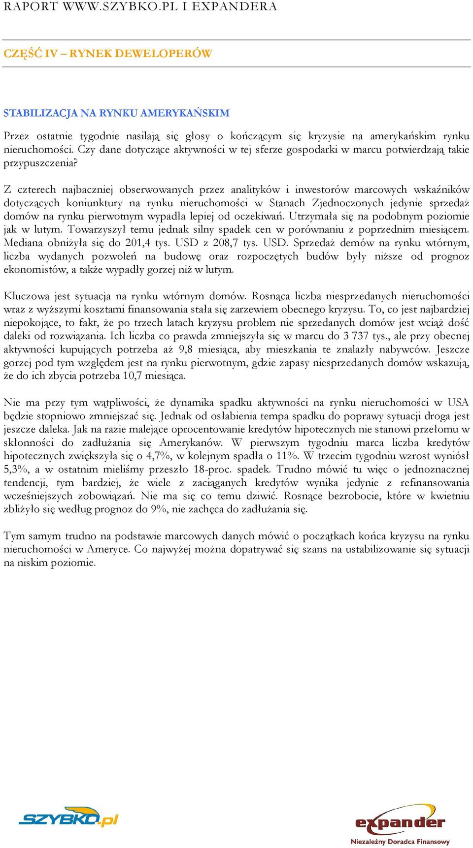 Z czterech najbaczniej obserwowanych przez analityków i inwestorów marcowych wskaźników dotyczących koniunktury na rynku nieruchomości w Stanach Zjednoczonych jedynie sprzedaż domów na rynku