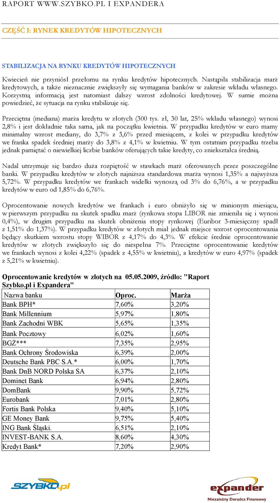 W sumie można powiedzieć, że sytuacja na rynku stabilizuje się. Przeciętna (mediana) marża kredytu w złotych (300 tys.