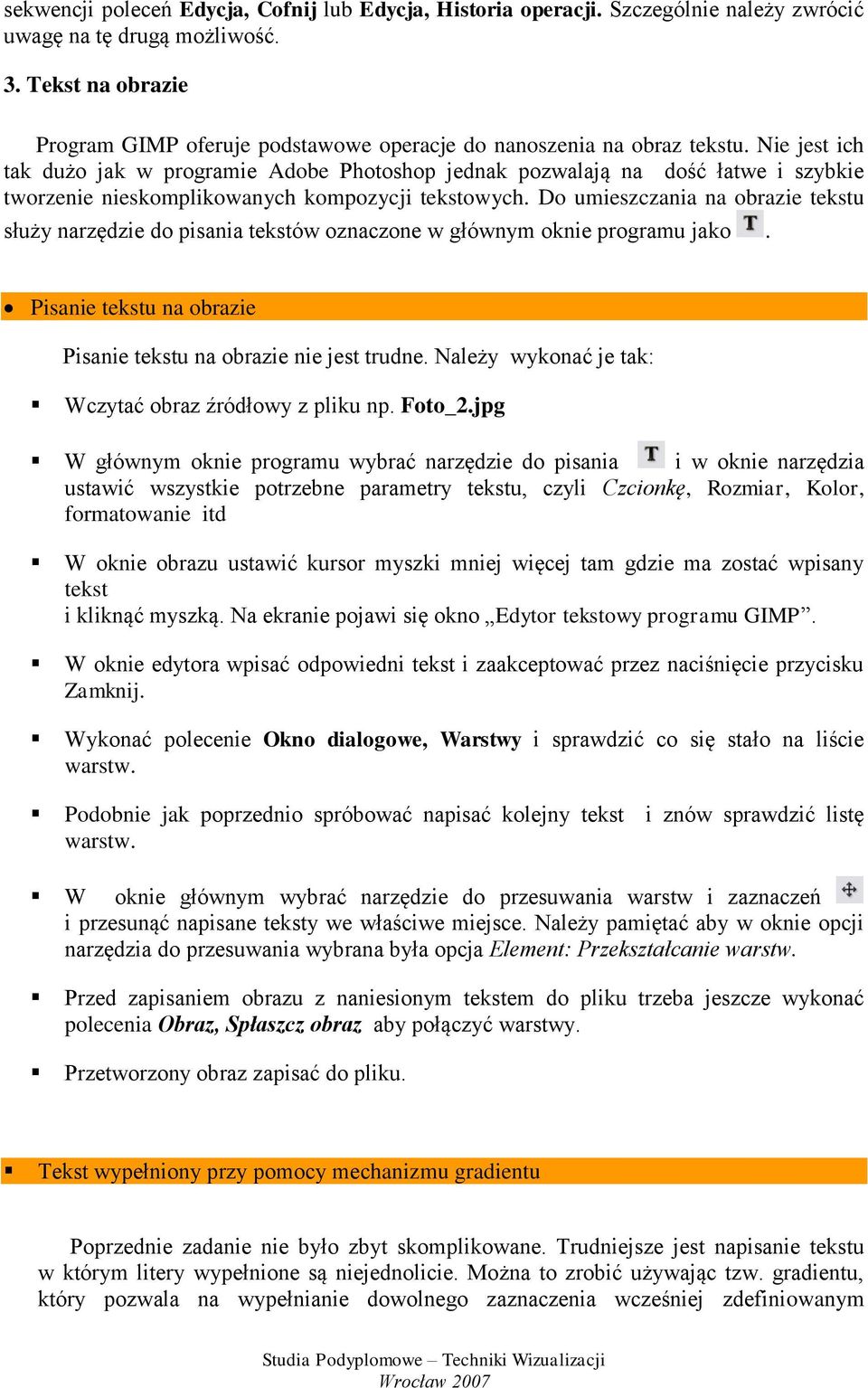 Nie jest ich tak dużo jak w programie Adobe Photoshop jednak pozwalają na dość łatwe i szybkie tworzenie nieskomplikowanych kompozycji tekstowych.
