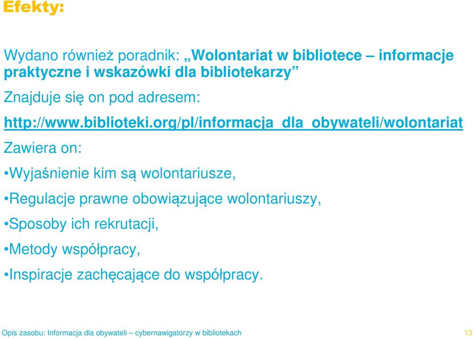 org/pl/informacja_dla_obywateli/wolontariat Zawiera on: Wyjaśnienie kim są wolontariusze,