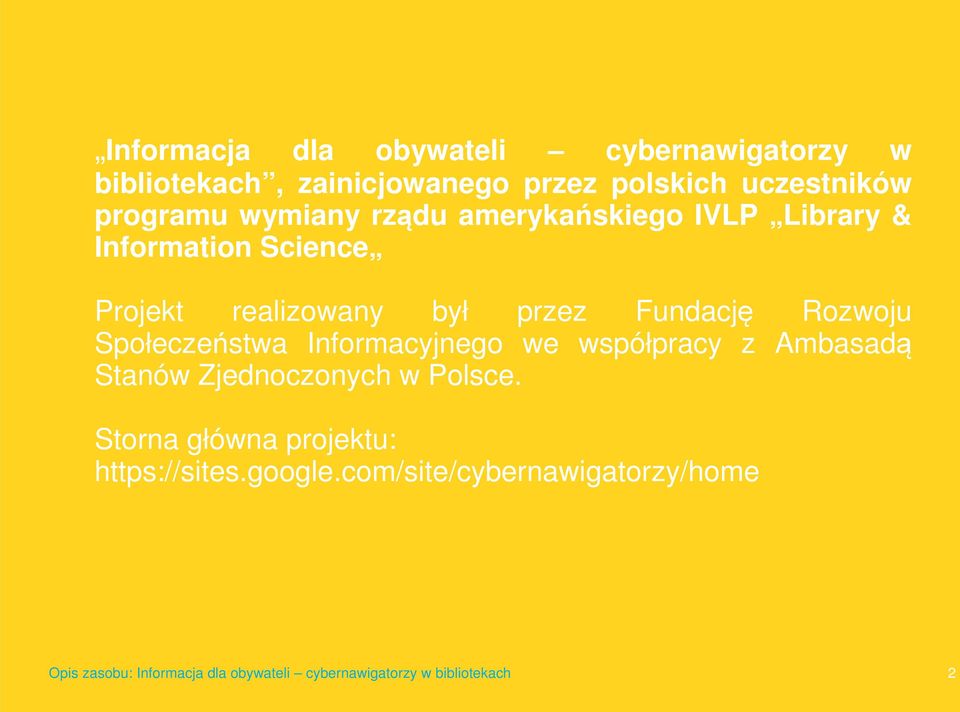 realizowany był przez Fundację Rozwoju Społeczeństwa Informacyjnego we współpracy z Ambasadą