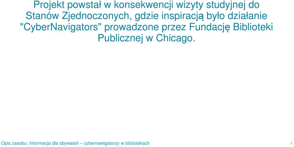 inspiracją było działanie "CyberNavigators"