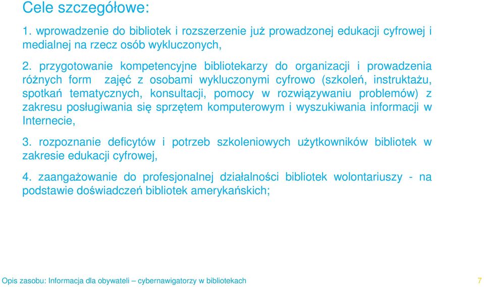 konsultacji, pomocy w rozwiązywaniu problemów) z zakresu posługiwania się sprzętem komputerowym i wyszukiwania informacji w Internecie, 3.