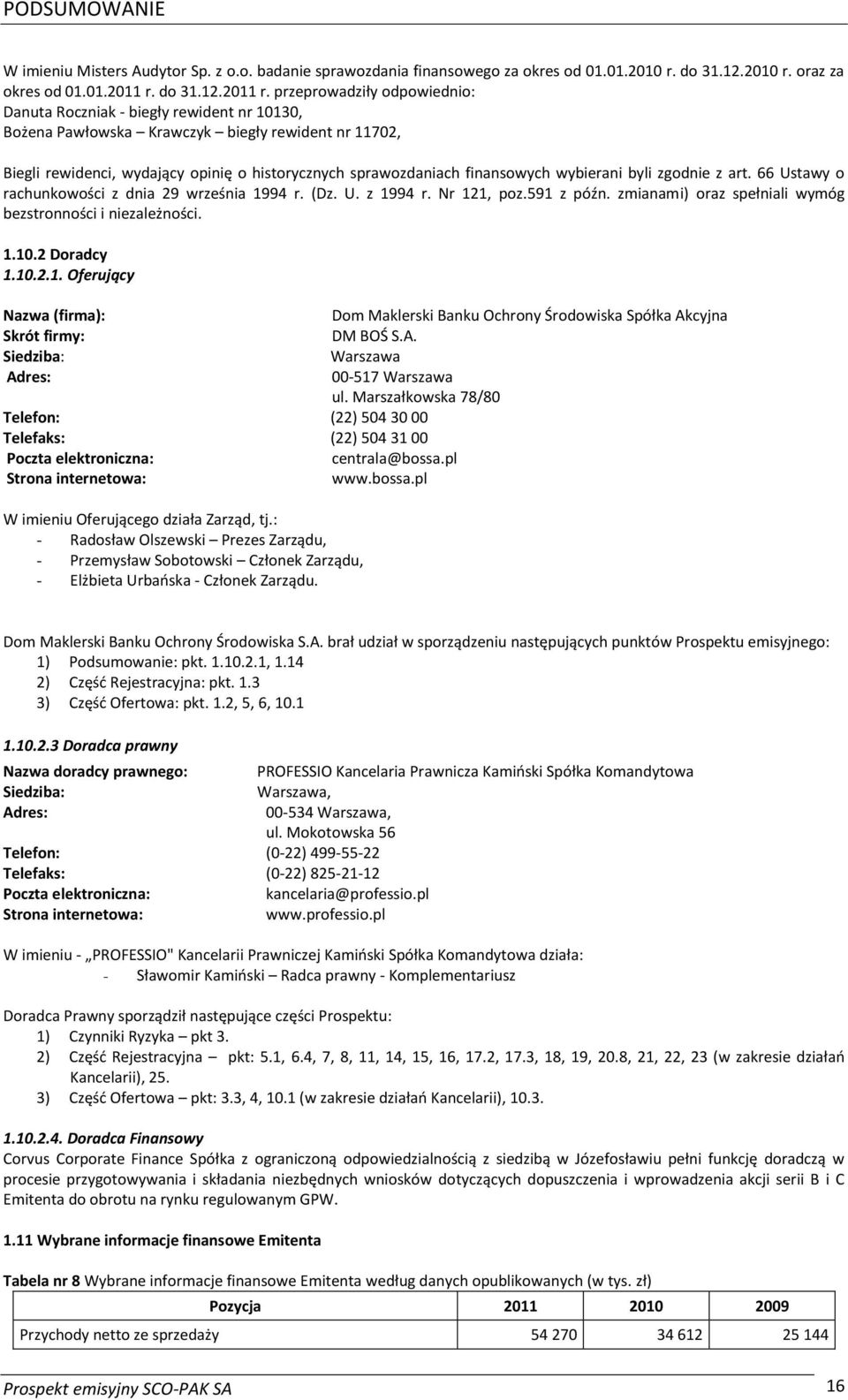 przeprowadziły odpowiednio: Danuta Roczniak - biegły rewident nr 10130, Bożena Pawłowska Krawczyk biegły rewident nr 11702, Biegli rewidenci, wydający opinię o historycznych sprawozdaniach