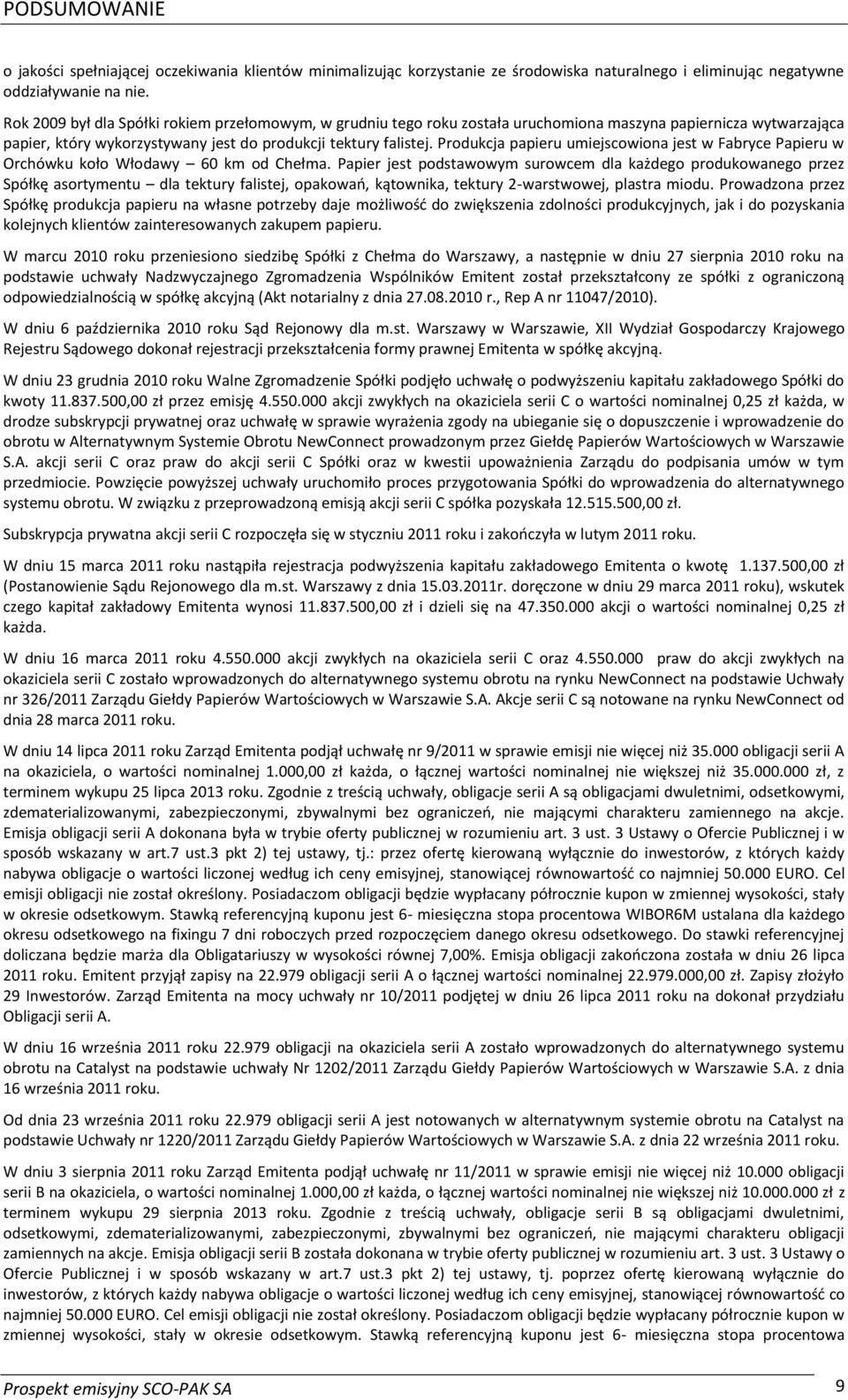 Produkcja papieru umiejscowiona jest w Fabryce Papieru w Orchówku koło Włodawy 60 km od Chełma.