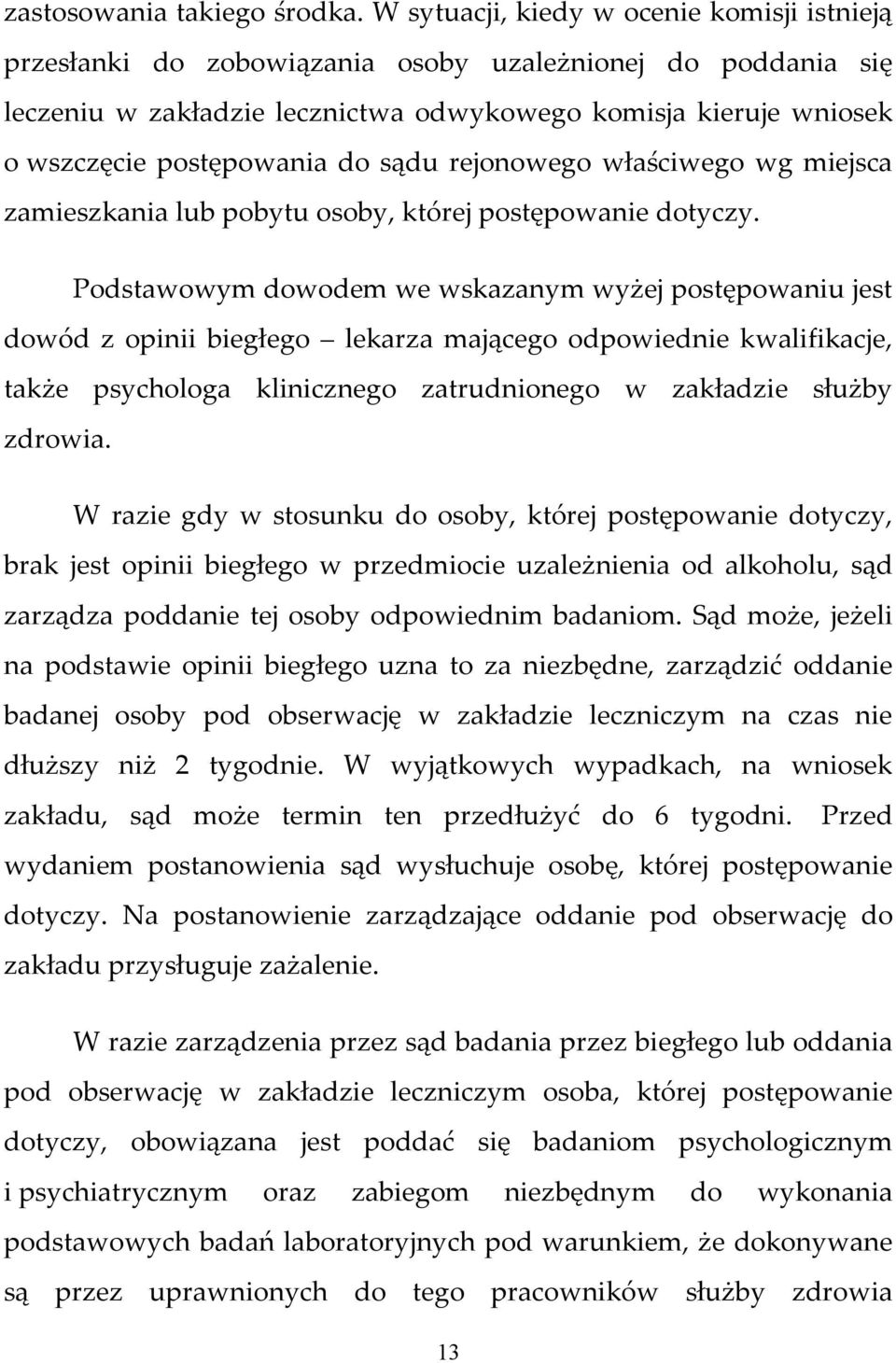 do sądu rejonowego właściwego wg miejsca zamieszkania lub pobytu osoby, której postępowanie dotyczy.