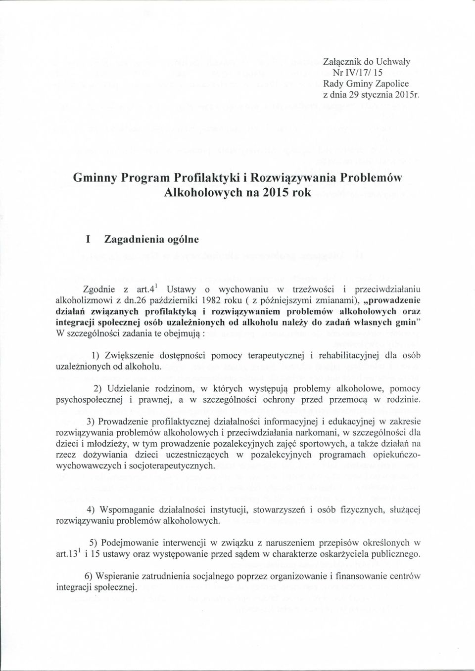 26 pazdziemiki 1982 roku ( z pozniejszymi zmianami), prowadzenie dzialan zwiqzanych profilaktyki i rozwi^zywaniem problemow alkoholowych oraz integracji spolecznej osob uzaleznionych od alkoholu
