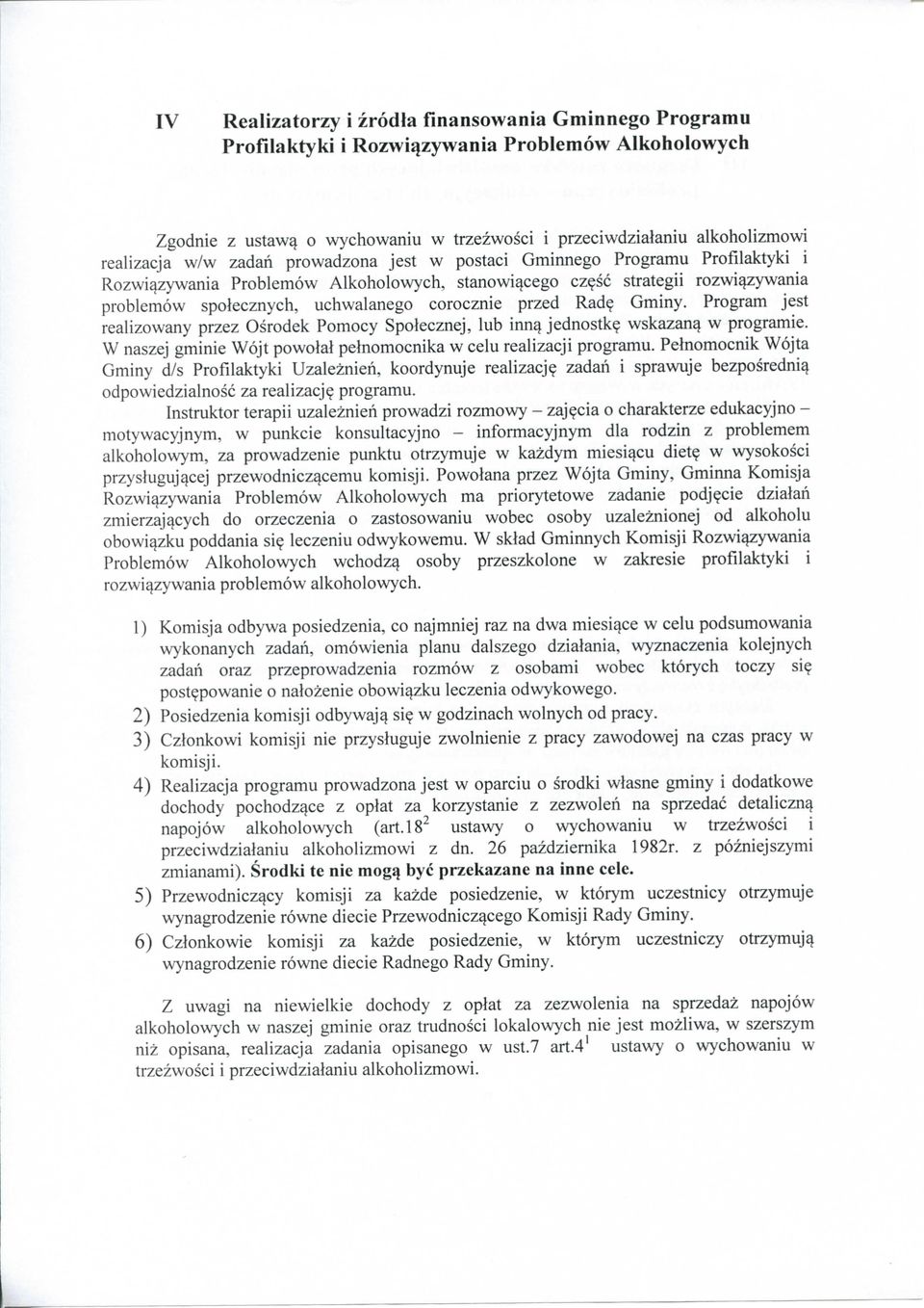 Program jest realizowany przez Osrodek Pomocy Spolecznej, lub inn^ jednostk? wskazanq w programie. W naszej gminie Wojt powolal pelnomocnika w celu realizacji programu.