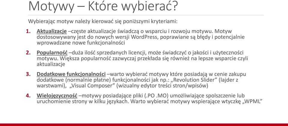 Popularność duża ilość sprzedanych licencji, może świadczyć o jakości i użyteczności motywu. Większa popularność zazwyczaj przekłada się również na lepsze wsparcie czyli aktualizacje 3.