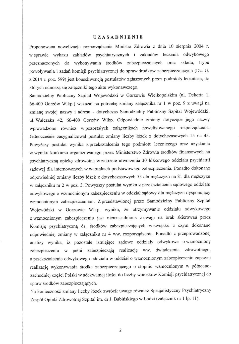 spraw srodkow zabezpieczaj^cych (Dz. U. z 2014 r. poz. 599) jest konsekwencjcj postulatow zgiaszanych przez podmioty lecznicze, do kt6r>'ch odnosza si? zal^czniki tego aktu w>'konawczego.