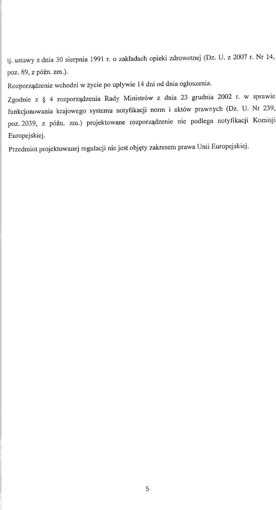 Zgodnie z 4 rozporzqdzenia Rady Ministrow z dnia 23 grudnia 2002 r. w.