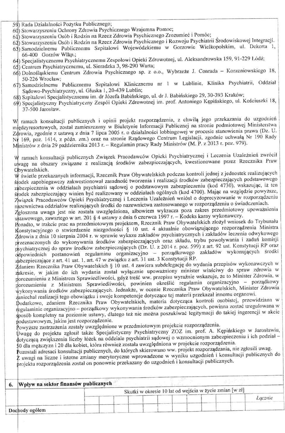 62 ) Samodzieliiemu Publiczneinu Szpilalowi Wojewodzkienui w Gorzowie Wielkopolskim, ul, Dckcrta 1, 66-400 GorzowWlkp.; 64), Specjalistycznenui Psychialrycznemu ZespoJowi Opieki Zdrowotiiej, ul.