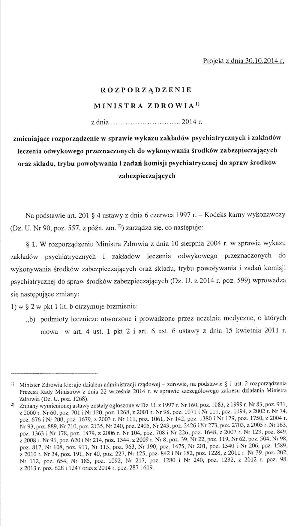 komisji psychiatryczncj do spraw srodkow zabezpieczajjjcych Na podstawie art. 201 4 ustawy z dnia 6 czerwca 1997 r. - Kodeks karny wykonawczy (Dz. U. Nr 90, poz. 557. z pozn. zm. zarz^dza si?
