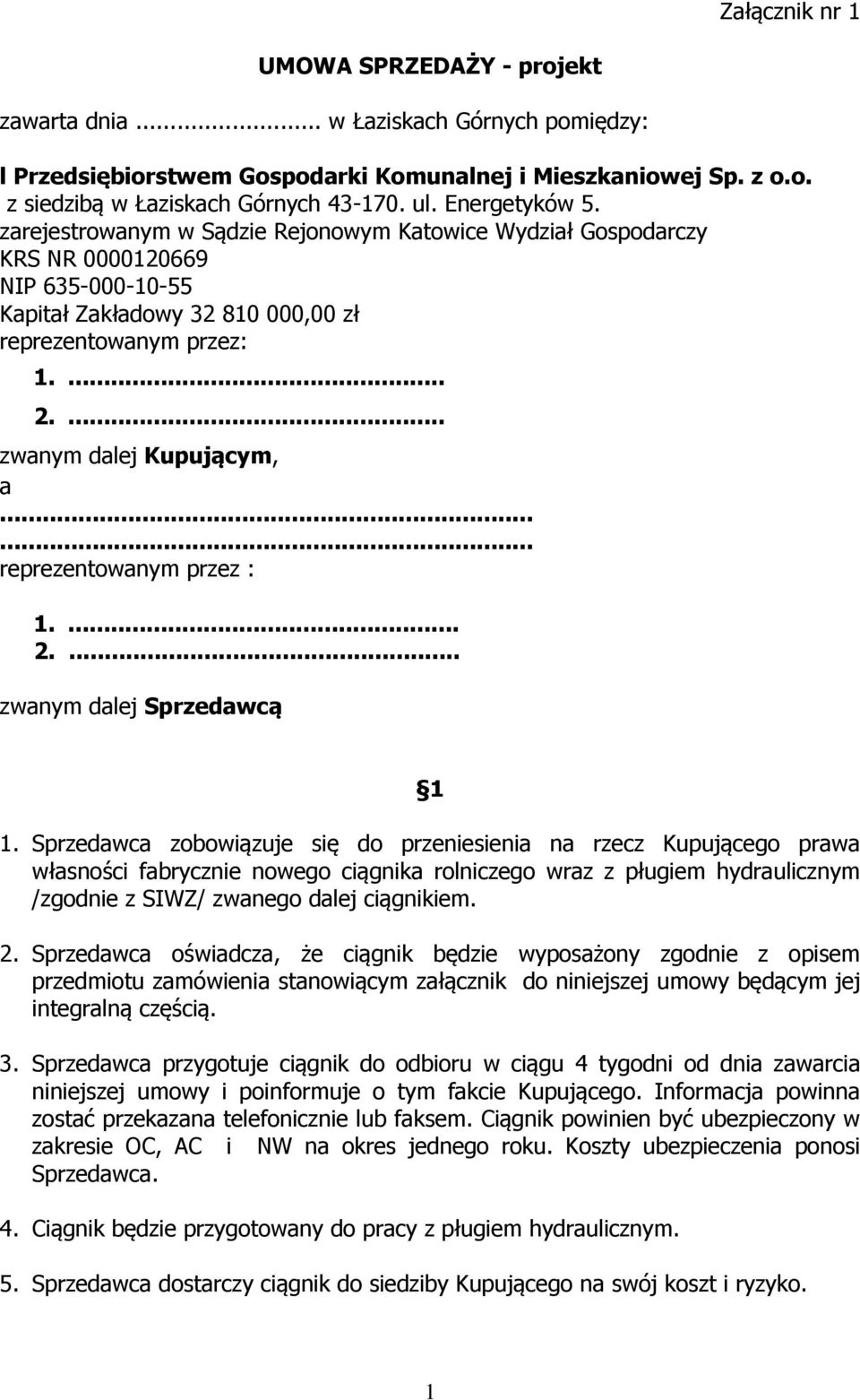 ... zwanym dalej Kupującym, a...... reprezentowanym przez : 1.... 2.... zwanym dalej Sprzedawcą 1 1.