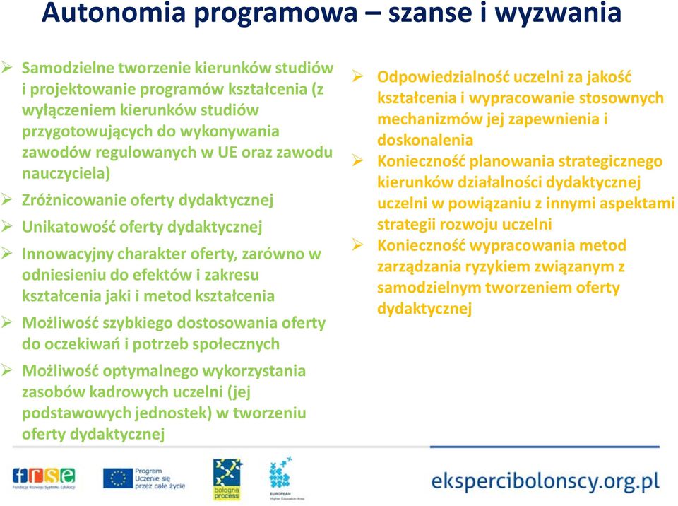 dostosowania oferty do oczekiwań i potrzeb społecznych Możliwość optymalnego wykorzystania zasobów kadrowych uczelni (jej podstawowych jednostek) w tworzeniu oferty dydaktycznej Odpowiedzialność