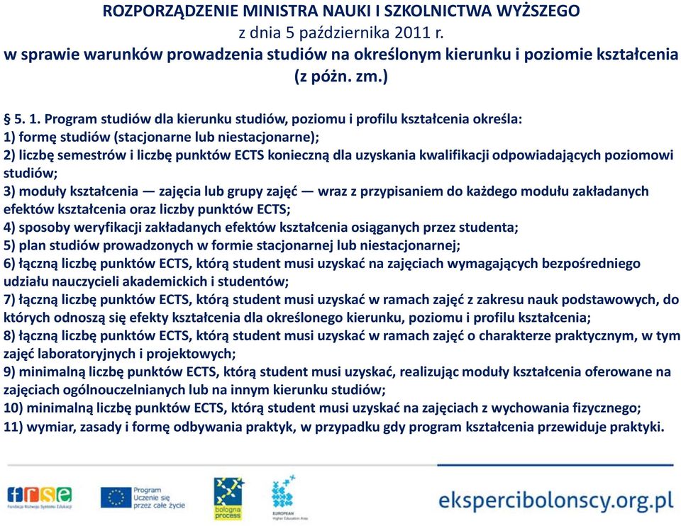 odpowiadających poziomowi studiów; 3) moduły zajęcia lub grupy zajęć wraz z przypisaniem do każdego modułu zakładanych efektów oraz liczby punktów ECTS; 4) sposoby weryfikacji zakładanych efektów