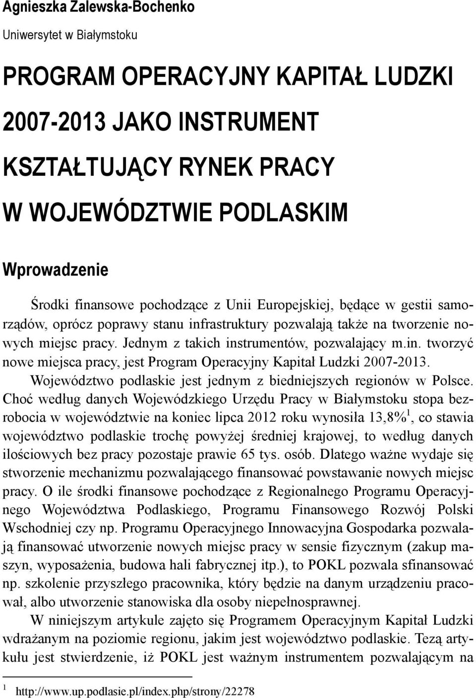 Województwo podlaskie jest jednym z biedniejszych regionów w Polsce.