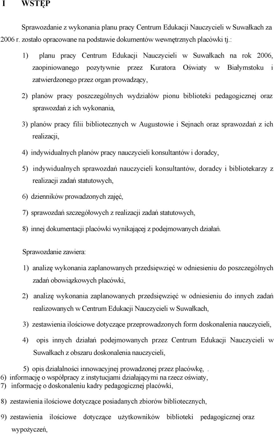 poszczególnych wydziałów pionu biblioteki pedagogicznej oraz sprawozdań z ich wykonania, 3) planów pracy filii bibliotecznych w Augustowie i Sejnach oraz sprawozdań z ich realizacji, 4)