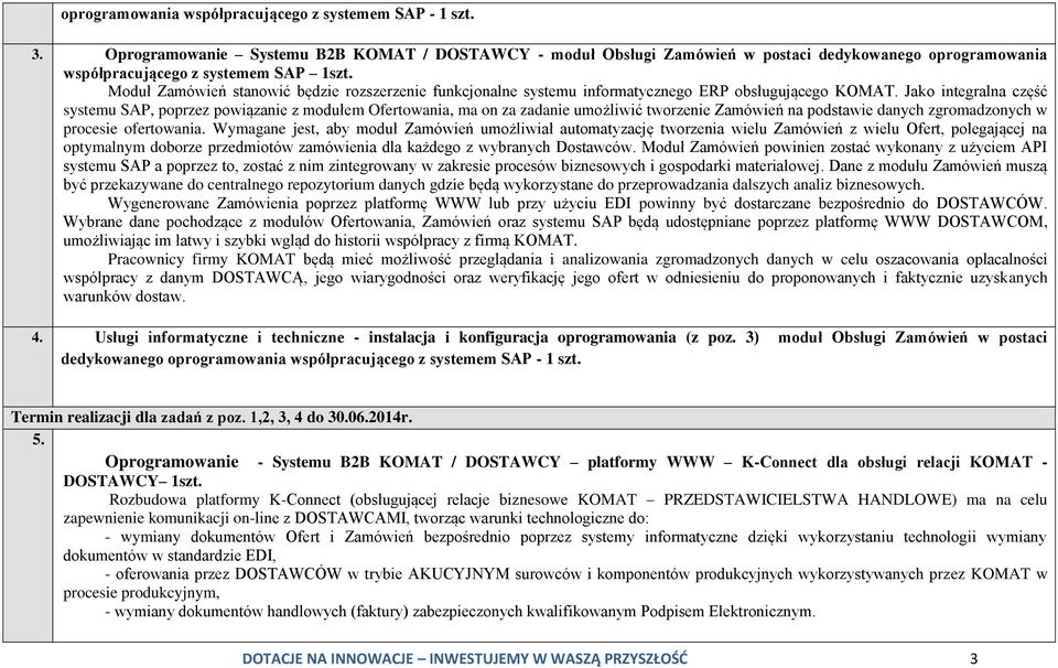 Moduł Zamówień stanowić będzie rozszerzenie funkcjonalne systemu informatycznego ERP obsługującego KOMAT.