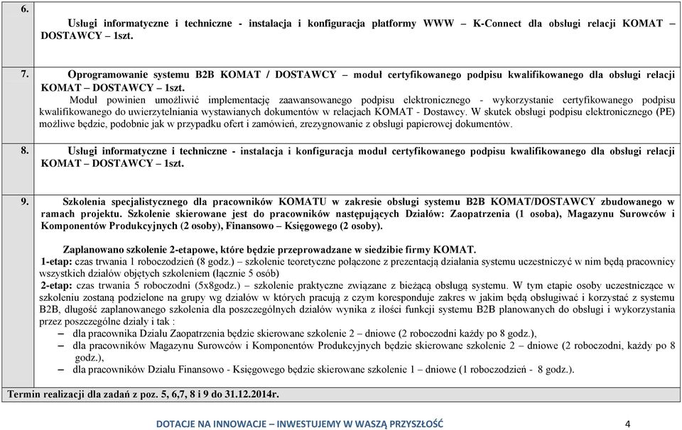 Moduł powinien umożliwić implementację zaawansowanego podpisu elektronicznego - wykorzystanie certyfikowanego podpisu kwalifikowanego do uwierzytelniania wystawianych dokumentów w relacjach KOMAT -