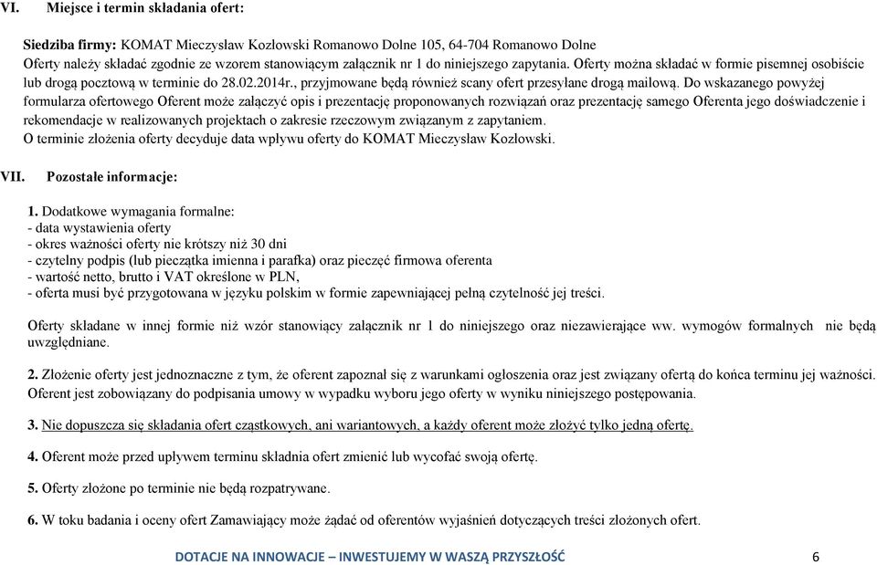 Do wskazanego powyżej formularza ofertowego Oferent może załączyć opis i prezentację proponowanych rozwiązań oraz prezentację samego Oferenta jego doświadczenie i rekomendacje w realizowanych