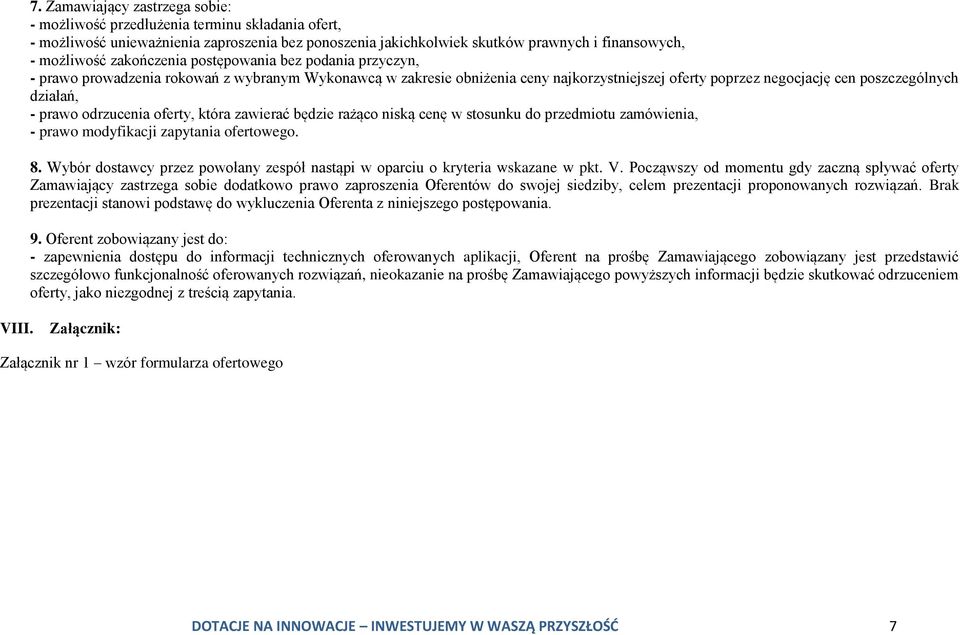 prawo odrzucenia oferty, która zawierać będzie rażąco niską cenę w stosunku do przedmiotu zamówienia, - prawo modyfikacji zapytania ofertowego. 8.