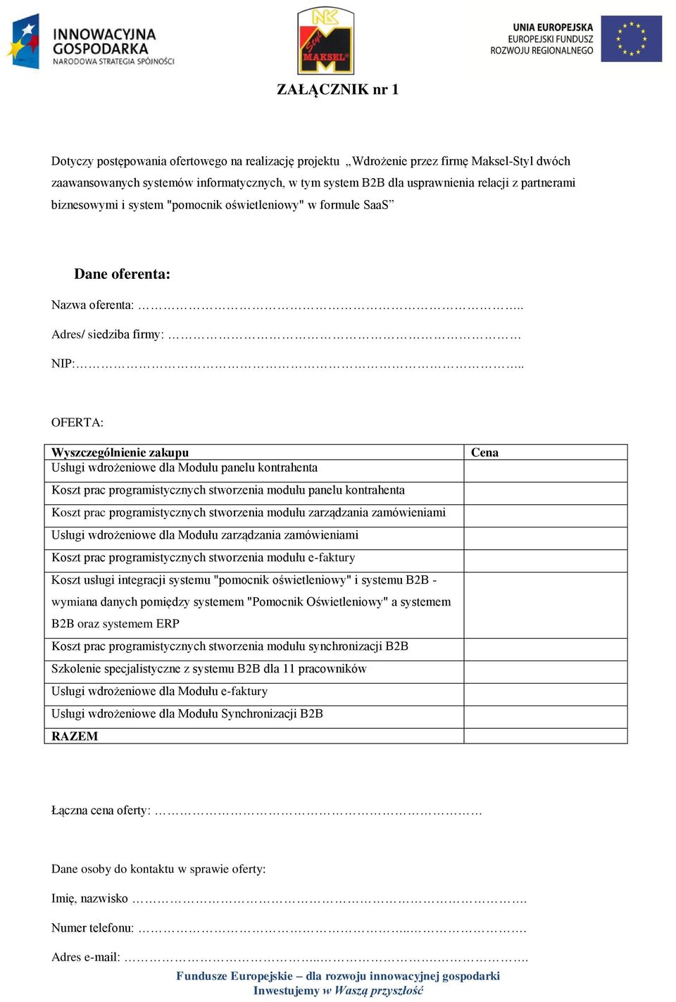 . OFERTA: Wyszczególnienie zakupu Usługi wdrożeniowe dla Modułu panelu kontrahenta Koszt prac programistycznych stworzenia modułu panelu kontrahenta Koszt prac programistycznych stworzenia modułu