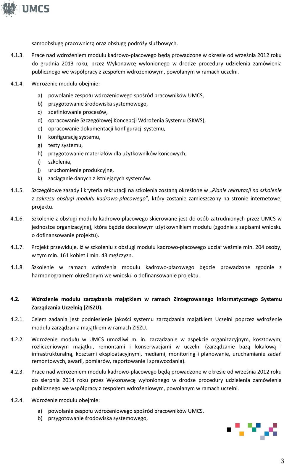 współpracy z zespołem wdrożeniowym, powołanym w ramach uczelni. 4.