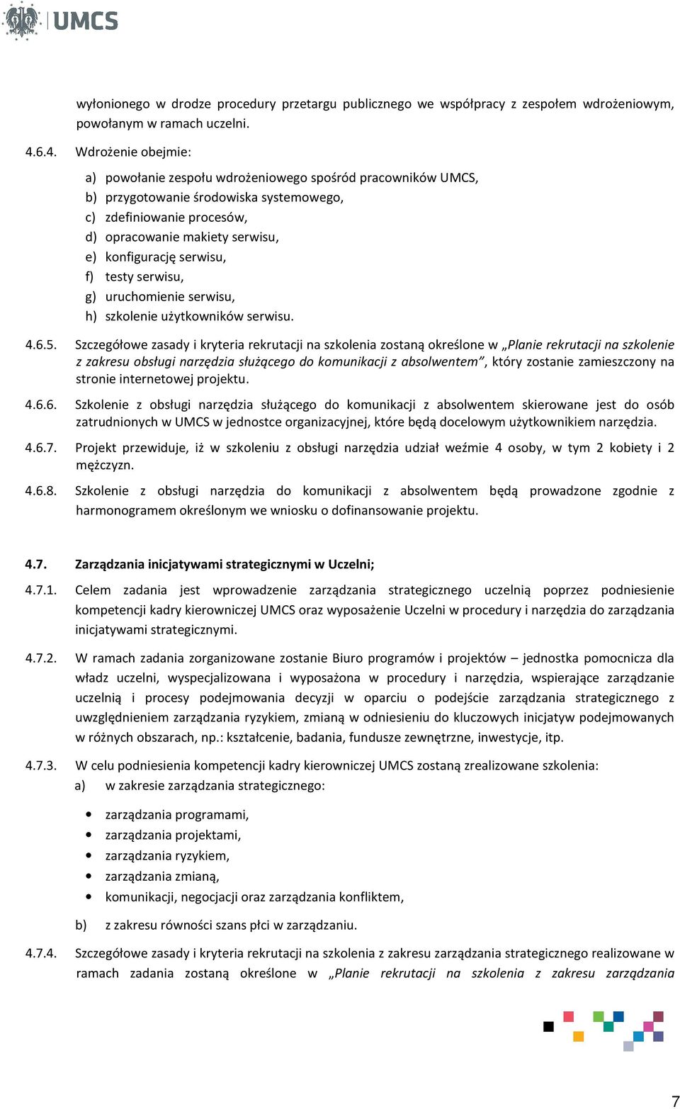 konfigurację serwisu, f) testy serwisu, g) uruchomienie serwisu, h) szkolenie użytkowników serwisu. 4.6.5.