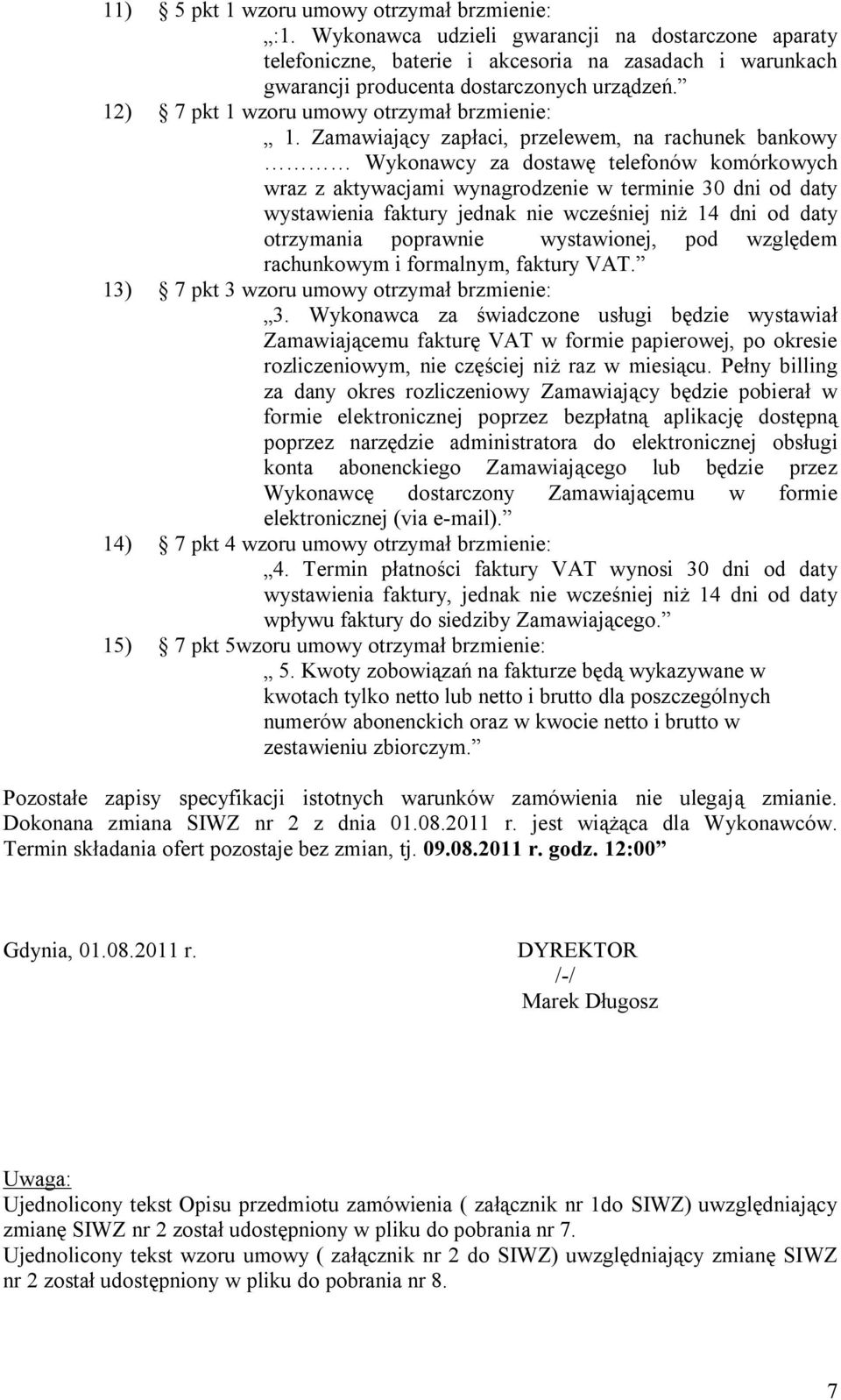 Zamawiający zapłaci, przelewem, na rachunek bankowy Wykonawcy za dostawę telefonów komórkowych wraz z aktywacjami wynagrodzenie w terminie 30 dni od daty wystawienia faktury jednak nie wcześniej niż