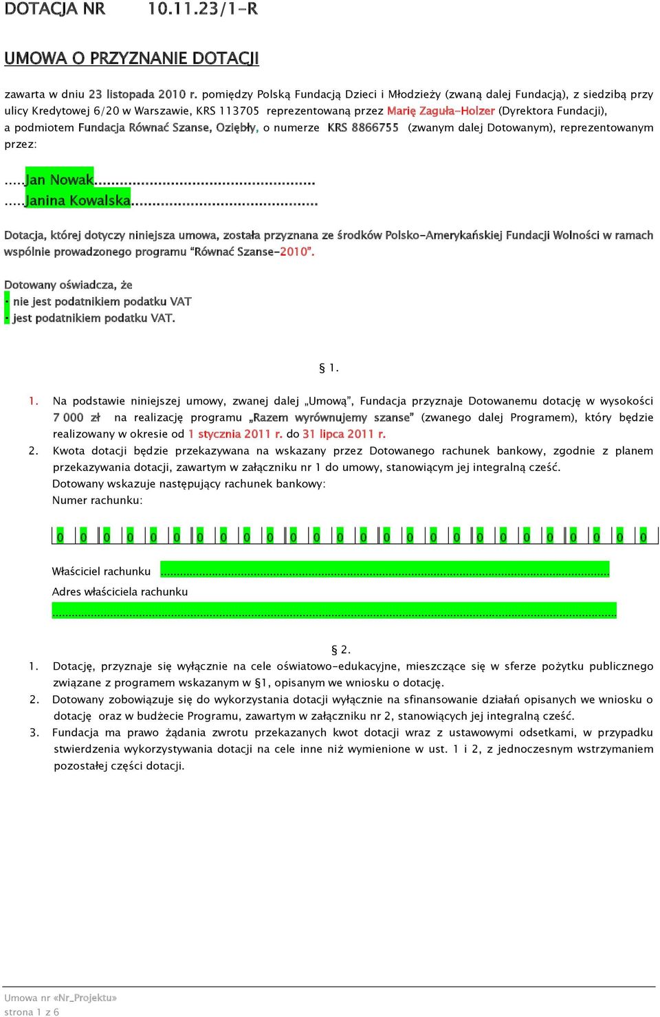 podmiotem Fundacja Równać Szanse, Oziębły, o numerze KRS 8866755 (zwanym dalej Dotowanym), reprezentowanym przez:...jan Nowak......Janina Kowalska.