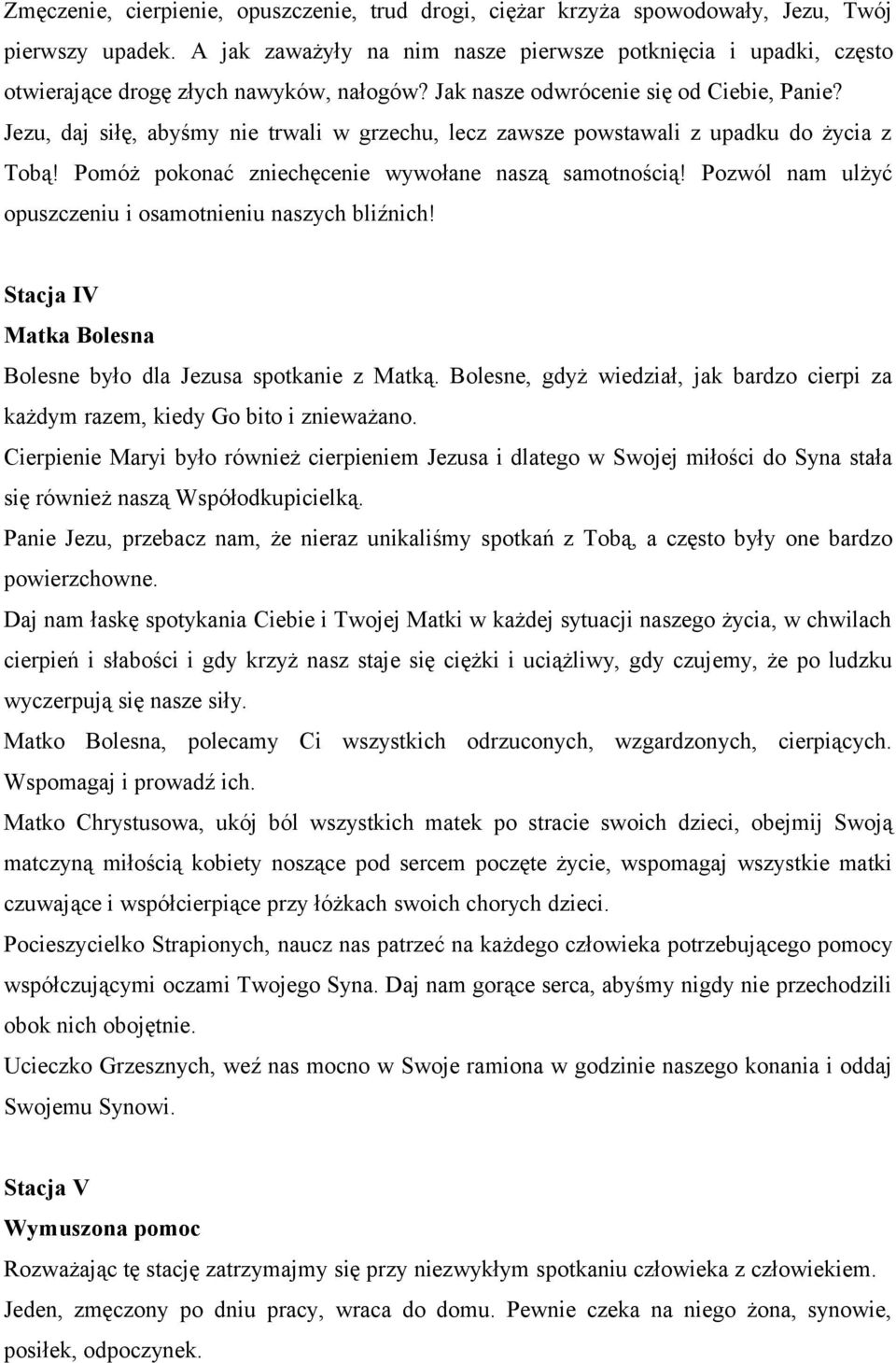 Jezu, daj siłę, abyśmy nie trwali w grzechu, lecz zawsze powstawali z upadku do życia z Tobą! Pomóż pokonać zniechęcenie wywołane naszą samotnością!