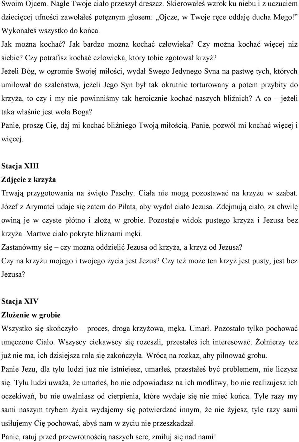 Jeżeli Bóg, w ogromie Swojej miłości, wydał Swego Jedynego Syna na pastwę tych, których umiłował do szaleństwa, jeżeli Jego Syn był tak okrutnie torturowany a potem przybity do krzyża, to czy i my