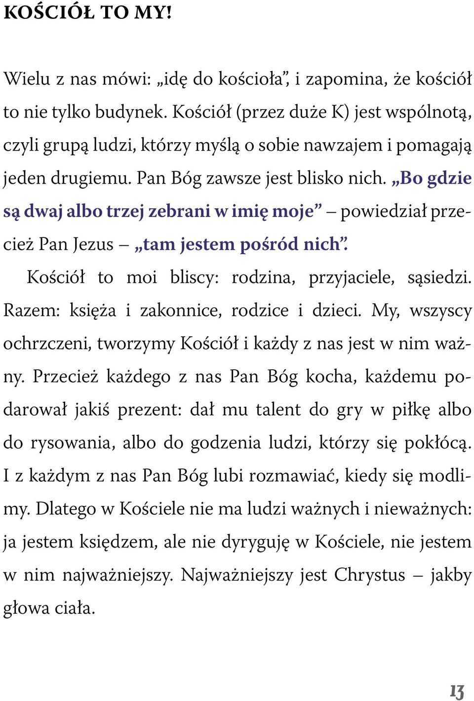 Bo gdzie są dwaj albo trzej zebrani w imię moje powiedział przecież Pan Jezus tam jestem pośród nich. Kościół to moi bliscy: rodzina, przyjaciele, sąsiedzi.