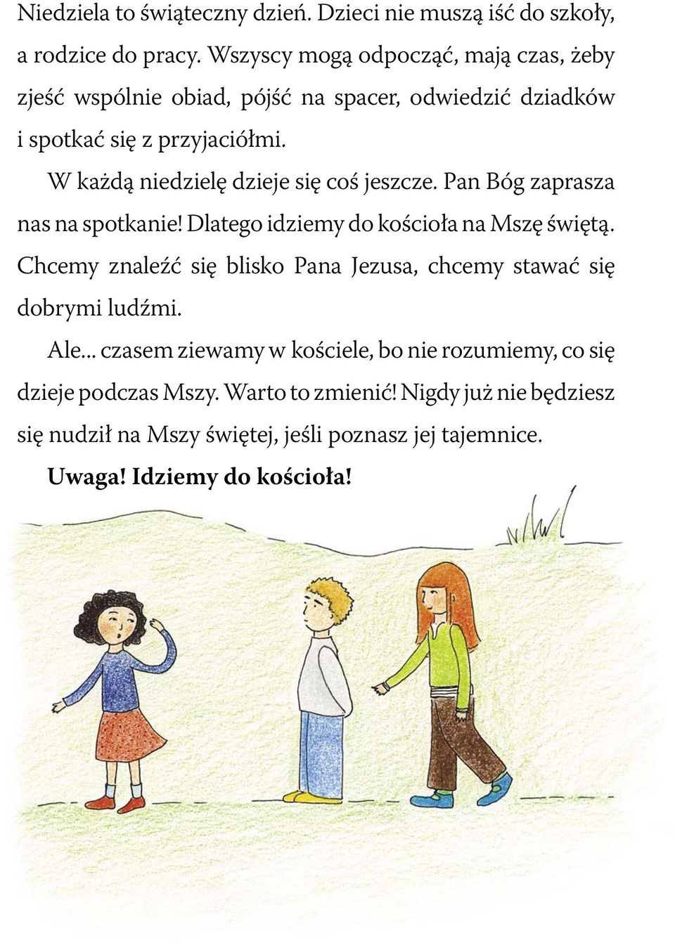 W każdą niedzielę dzieje się coś jeszcze. Pan Bóg zaprasza nas na spotkanie! Dlatego idziemy do kościoła na Mszę świętą.