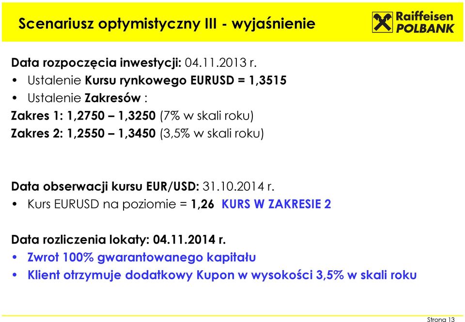 1,2550 1,3450(3,5% w skali roku) Data obserwacji kursu EUR/USD: 31.10.2014 r.