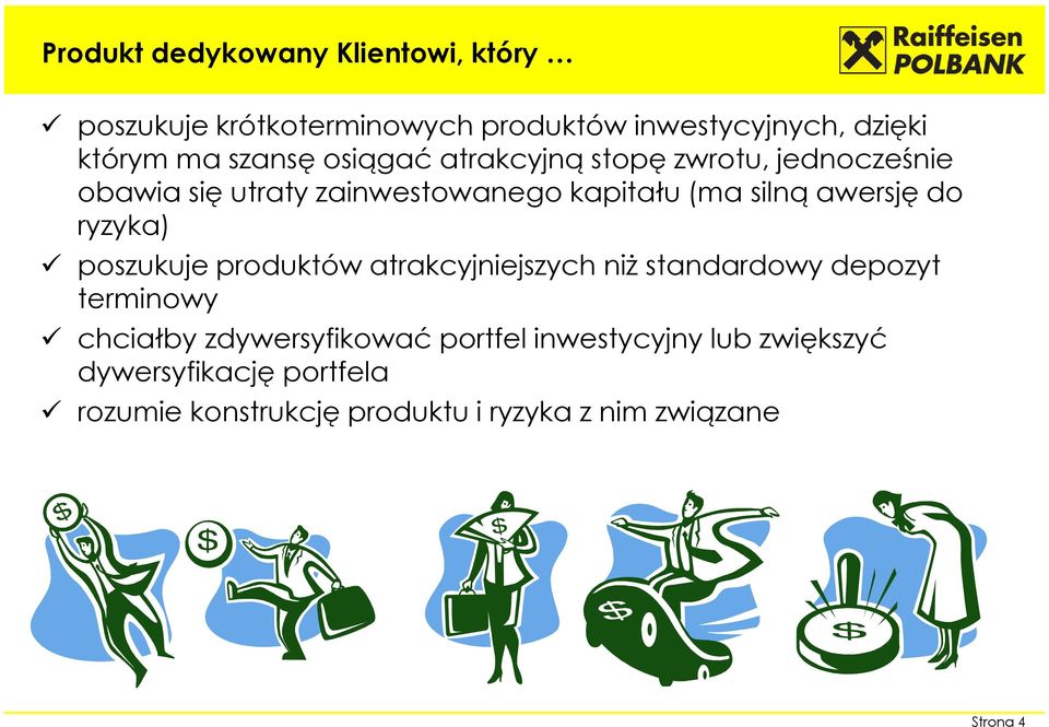 awersję do ryzyka) poszukuje produktów atrakcyjniejszych niż standardowy depozyt terminowy chciałby