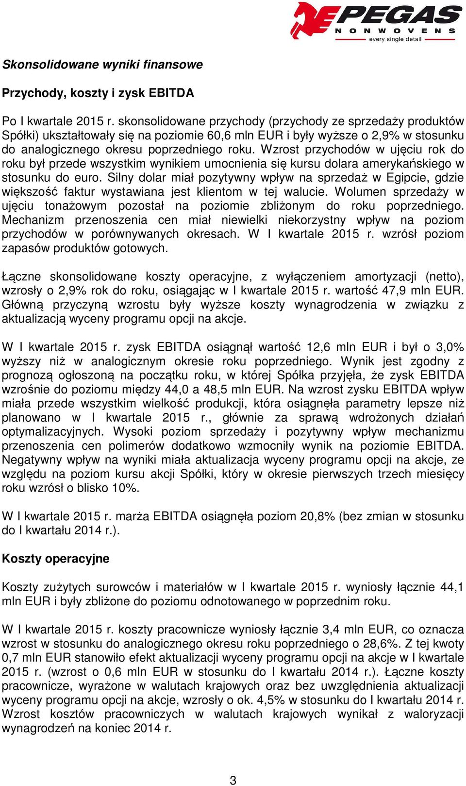 Wzrost przychodów w ujęciu rok do roku był przede wszystkim wynikiem umocnienia się kursu dolara amerykańskiego w stosunku do euro.