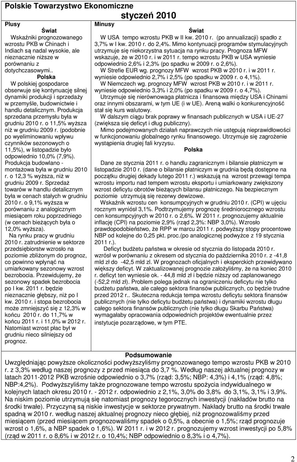 o 11,5% wyższa niż w grudniu 2009 r. (podobnie po wyeliminowaniu wpływu czynników sezonowych o 11,5%), w listopadzie było odpowiednio 10,0% (7,9%).