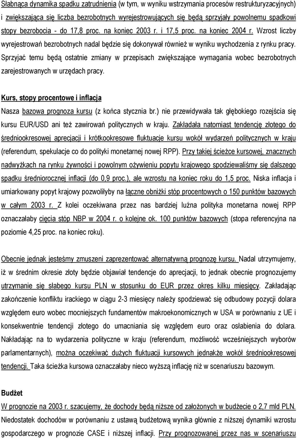 Sprzyjać temu będą ostatnie zmiany w przepisach zwiększające wymagania wobec bezrobotnych zarejestrowanych w urzędach pracy.