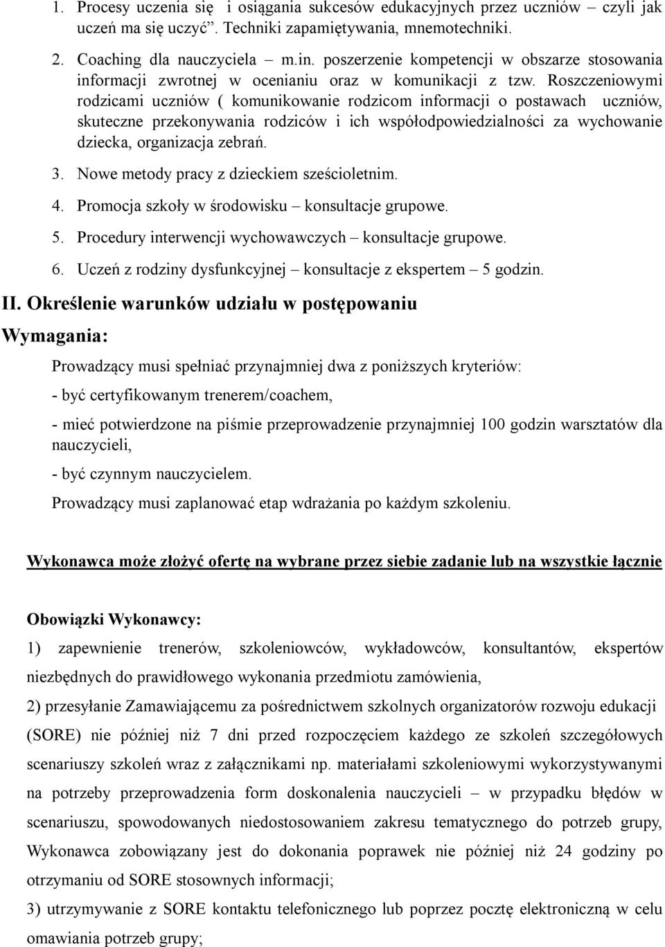 Roszczeniowymi rodzicami uczniów ( komunikowanie rodzicom informacji o postawach uczniów, skuteczne przekonywania rodziców i ich współodpowiedzialności za wychowanie dziecka, organizacja zebrań. 3.