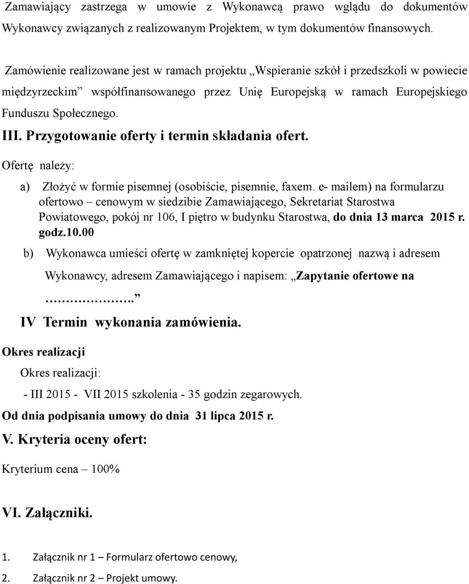 Przygotowanie oferty i termin składania ofert. Ofertę należy: a) Złożyć w formie pisemnej (osobiście, pisemnie, faxem.