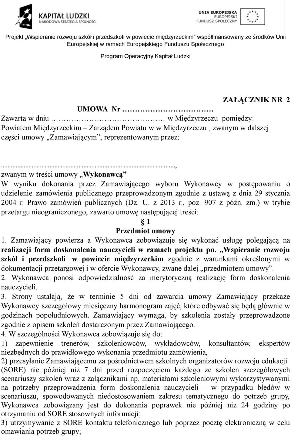 treści umowy Wykonawcą W wyniku dokonania przez Zamawiającego wyboru Wykonawcy w postępowaniu o udzielenie zamówienia publicznego przeprowadzonym zgodnie z ustawą z dnia 29 stycznia 2004 r.