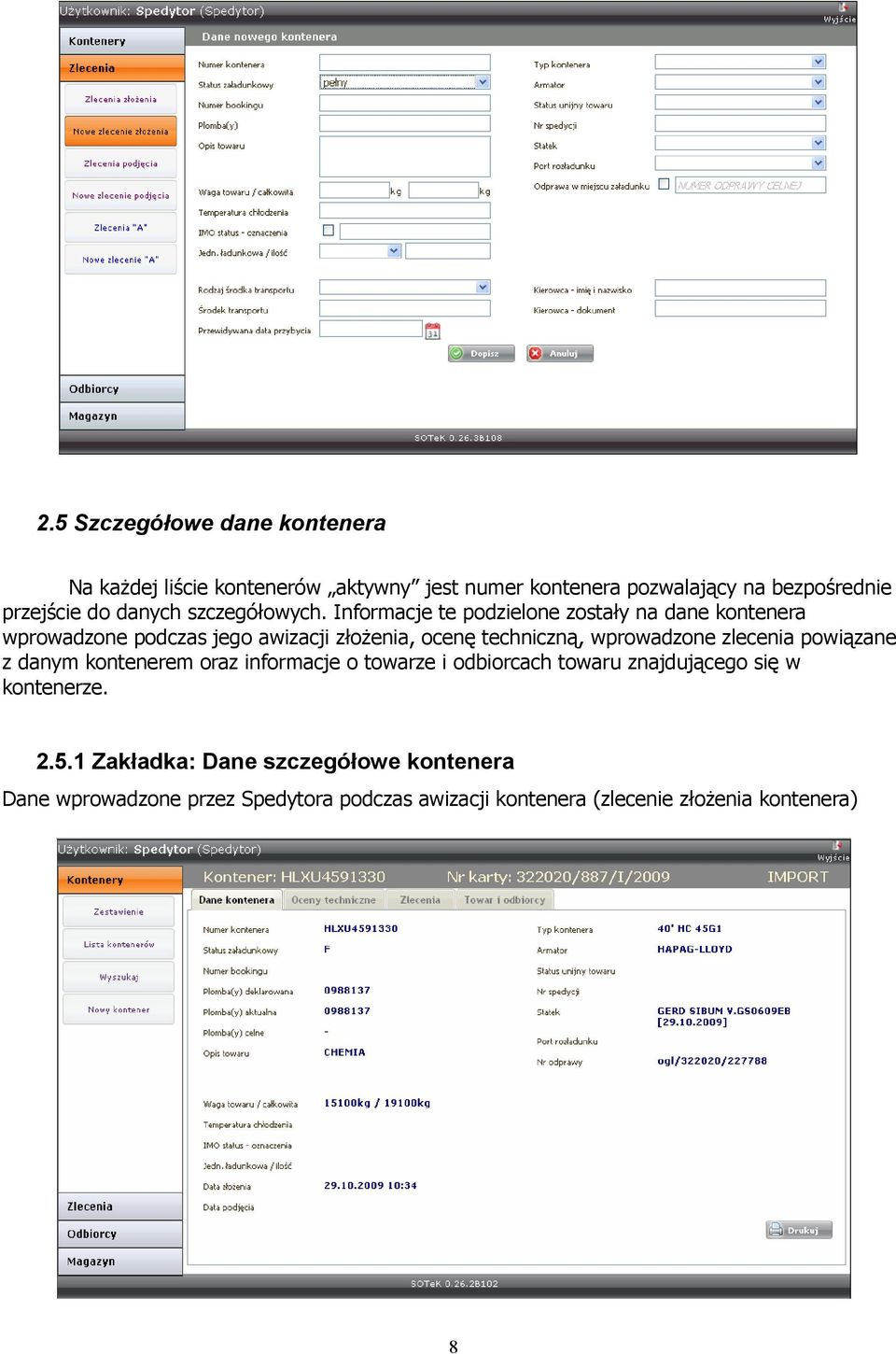 Informacje te podzielone zostały na dane kontenera wprowadzone podczas jego awizacji złożenia, ocenę techniczną, wprowadzone