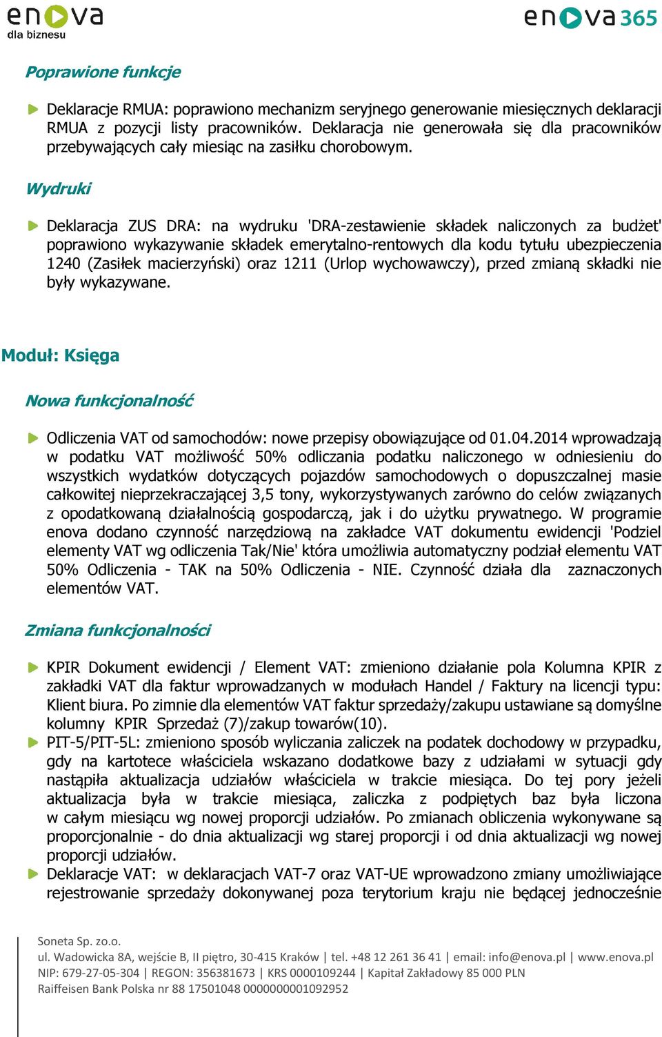 Wydruki Deklaracja ZUS DRA: na wydruku 'DRA-zestawienie składek naliczonych za budżet' poprawiono wykazywanie składek emerytalno-rentowych dla kodu tytułu ubezpieczenia 1240 (Zasiłek macierzyński)