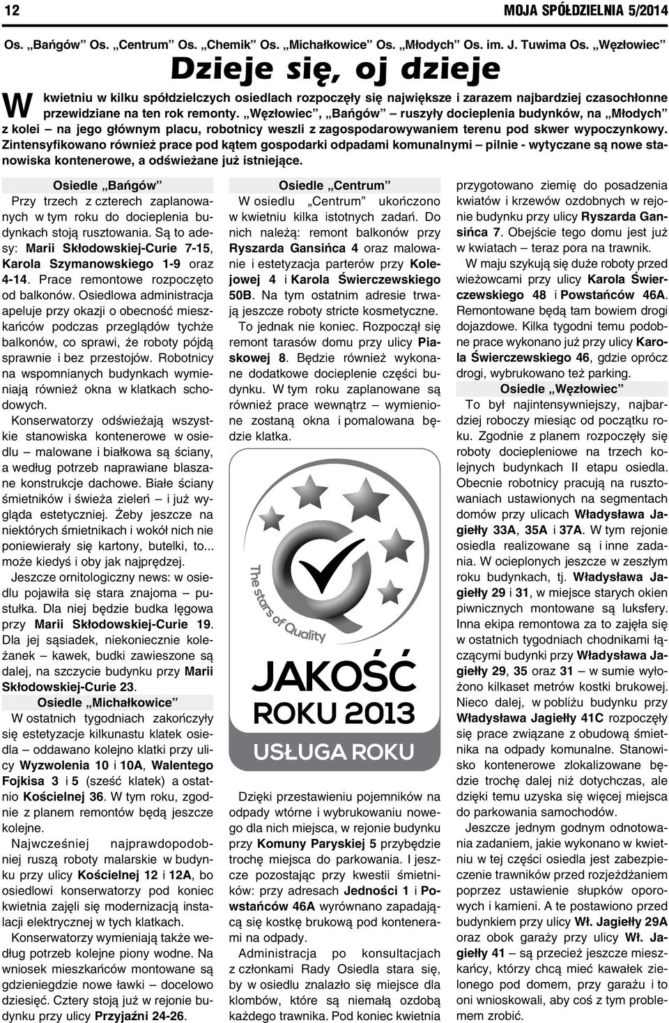 Węzłowiec, Bańgów ruszyły docieplenia budynków, na Młodych z kolei na jego głównym placu, robotnicy weszli z zagospodarowywaniem terenu pod skwer wypoczynkowy.