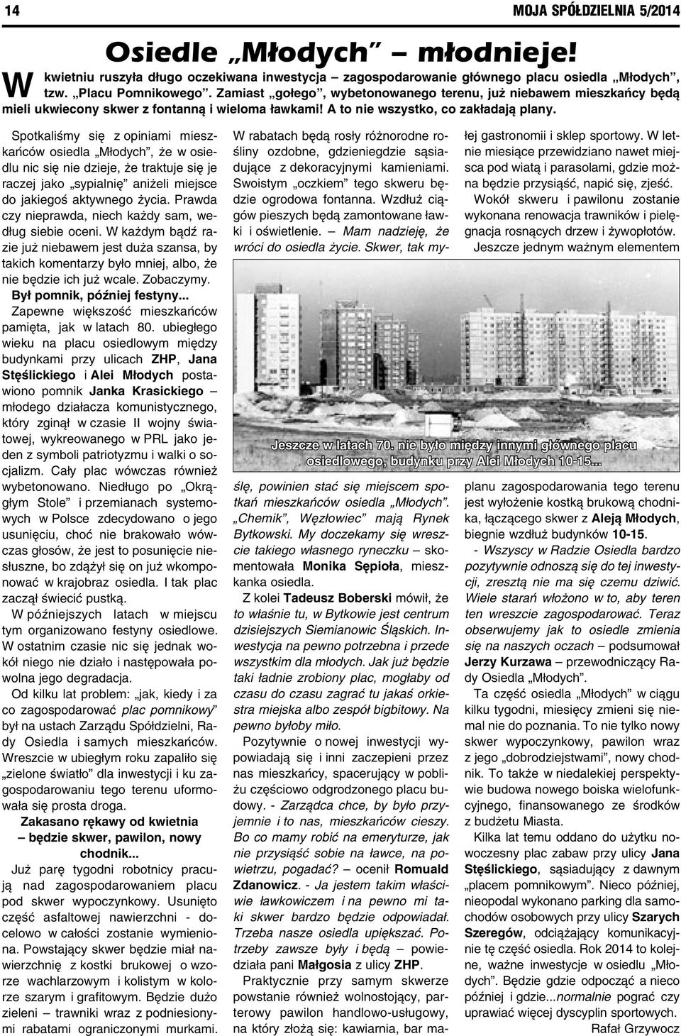 Spotkaliśmy się z opiniami mieszkańców osiedla Młodych, że w osiedlu nic się nie dzieje, że traktuje się je raczej jako sypialnię aniżeli miejsce do jakiegoś aktywnego życia.