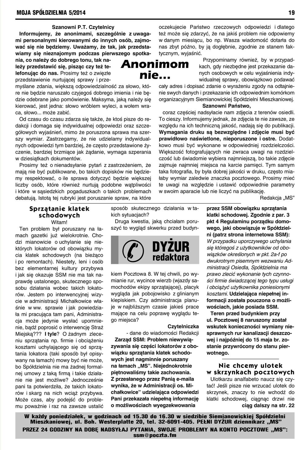 Prosimy też o zwięzłe przedstawienie nurtującej sprawy i przemyślane zdania, większą odpowiedzialność za słowo, które nie będzie naruszało czyjegoś dobrego imienia i nie będzie odebrane jako