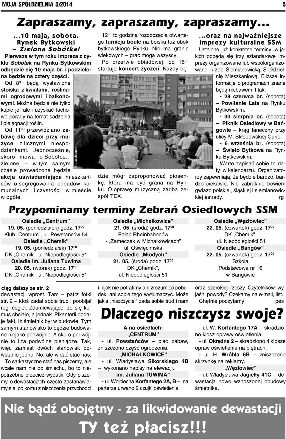 Od 8 00 będą wystawione stoiska z kwiatami, roślinami ogrodowymi i balkonowymi. Można będzie nie tylko kupić je, ale i uzyskać fachowe porady na temat sadzenia i pielęgnacji roślin.
